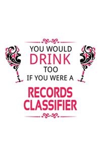 You Would Drink Too If You Were A Records Classifier