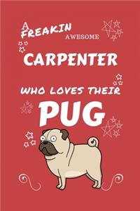 A Freakin Awesome Carpenter Who Loves Their Pug