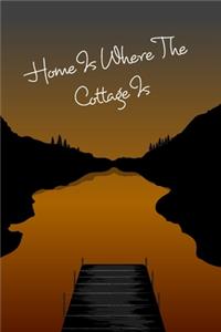 Cottage Notebook - Home Is Where The Cottage Is