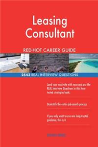 Leasing Consultant RED-HOT Career Guide; 2543 REAL Interview Questions