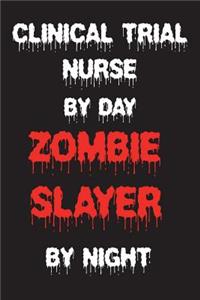 Clinical Trial Nurse By Day Zombie Slayer By Night