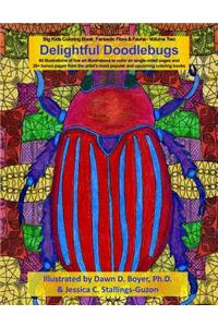 Delightful Doodlebugs: Big Kids Coloring Book: Fantastic Flora & Fauna - Volume Two - Delightful Doodlebugs