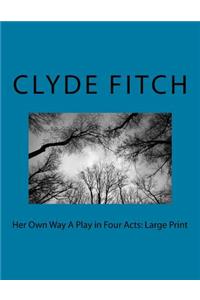 Her Own Way A Play in Four Acts
