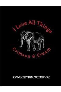 I Love All Things Crimson & Cream Composition Notebook