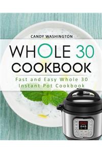 Whole 30 Cookbook: Whole 30 Instant Pot Cookbook: Fast and Easy Whole 30 Instant Pot Cookbook
