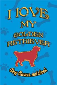 I Love My Golden Retriever - Dog Owner Notebook