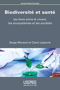 Biodiversite et sante: Les liens entre le vivant, les ecosystemes et les societes