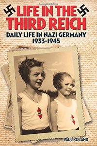 Life in the Third Reich Daily Life in Nazi Germany 1933-1945