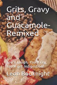Grits, Gravy and Guacamole-Remixed