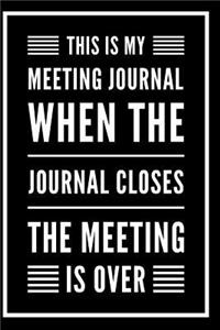 This Is My Meeting Journal. When the Journal Closes, the Meeting Is Over