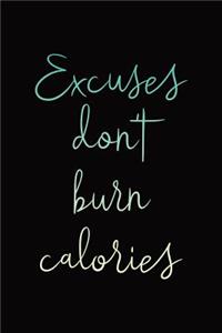 Excuses Don't Burn Calories