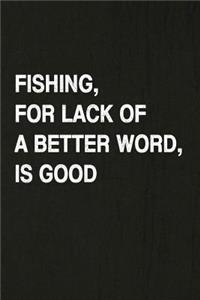 Fishing, for Lack of a Better Word, Is Good