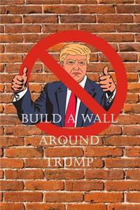 Build a Wall Around Trump