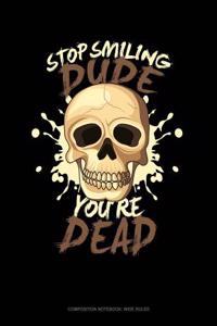 Stop Smiling Dude You're Dead
