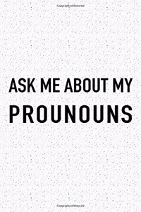 Ask Me about My Pronouns