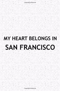 My Heart Belongs in San Francisco: A 6x9 Inch Matte Softcover Journal Notebook with 120 Blank Lined Pages and a Positive Hometown or Travel Cover Slogan