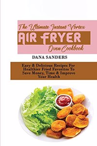 The Ultimate Instant Vortex Air Fryer Oven Cookbook
