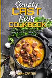 Simply Cast Iron Cookbook