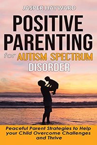 Positive Parenting for Autism Spectrum Disorder