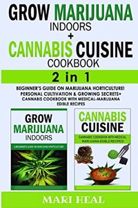 CANNABIS CUISINE COOKBOOK + GROW MARIJUANA INDOORS - 2 in 1