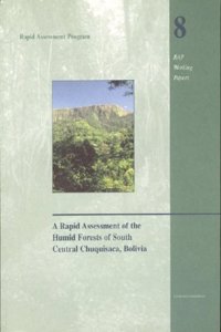Rapid Assessment of the Humid Forests of South Central Chuquisaca, Bolivia, Volume 8
