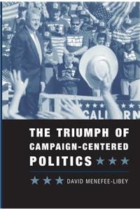 Triumph of Campaign-Centered Politics