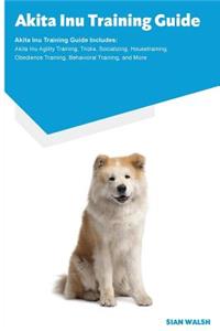 Akita Inu Training Guide Akita Inu Training Guide Includes