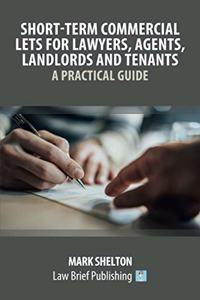 Short-Term Commercial Lets for Lawyers, Agents, Landlords and Tenants - A Practical Guide