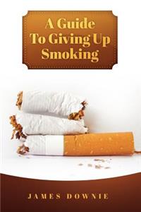 Guide To Giving Up Smoking