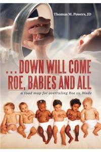 . . . Down Will Come Roe, Babies and All
