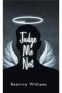 Judge Me Not