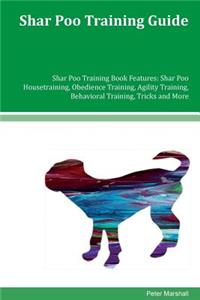 Shar Poo Training Guide Shar Poo Training Book Features: Shar Poo Housetraining, Obedience Training, Agility Training, Behavioral Training, Tricks and More