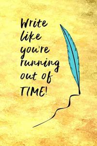 Write Like You're Running Out of Time!