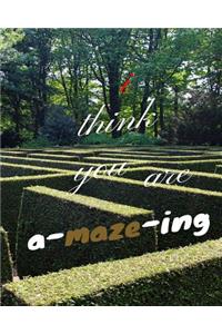I Think You Are A-Maze-Ing