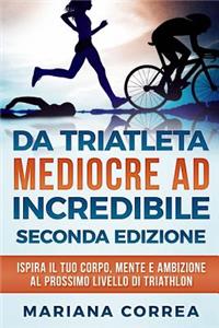 Da Triatleta Mediocre Ad Incredibile Seconda Edizione