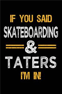 If You Said Skateboarding & Taters I'm In