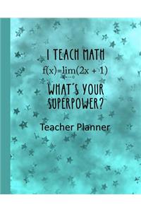 I Teach Math - What's Your Super Power? Teacher Planner