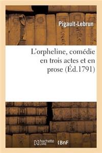 L'Orpheline, Comédie En Trois Actes Et En Prose