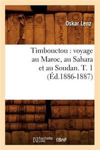 Timbouctou: Voyage Au Maroc, Au Sahara Et Au Soudan. T. 1 (Éd.1886-1887)