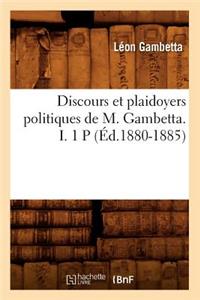 Discours Et Plaidoyers Politiques de M. Gambetta. I. 1 P (Éd.1880-1885)