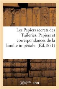 Les Papiers Secrets Des Tuileries. Papiers Et Correspondances de la Famille Impériale. Le Dossier