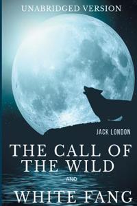 The Call of the Wild and White Fang (Unabridged version)