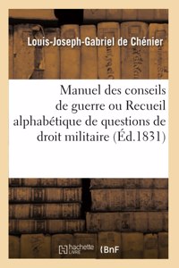 Manuel Des Conseils de Guerre Ou Recueil Alphabétique de Questions de Droit Militaire