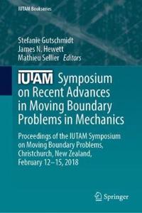 Iutam Symposium on Recent Advances in Moving Boundary Problems in Mechanics