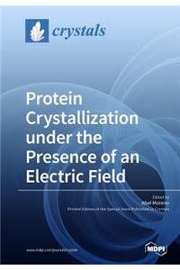 Protein Crystallization under the Presence of an Electric Field
