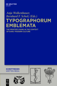 Typographorum Emblemata: The Printer's Mark in the Context of Early Modern Culture