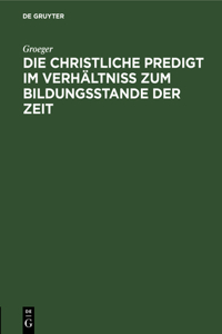 christliche Predigt im Verhältniß zum Bildungsstande der Zeit