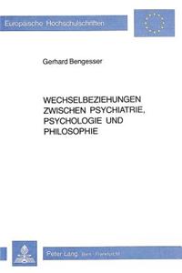 Wechselbeziehungen Zwischen Psychiatrie, Psychologie Und Philosophie