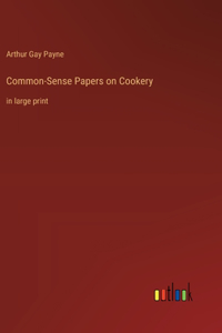 Common-Sense Papers on Cookery