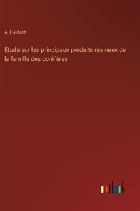 Etude sur les principaux produits résineux de la famille des conifères